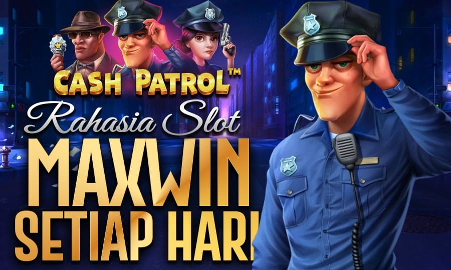 Top Games Cash Patrol Rahasia Slot Maxwin Setiap Hari di tahun 2025